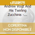 Andrew Vogt And His Twirling Zucchinis - Distracted By Donuts cd