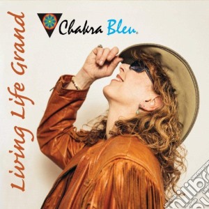 Chakra Bleu - Living Life Grand cd musicale di Chakra Bleu