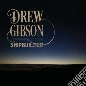 Drew Gibson - Shipbuilder cd musicale di Drew Gibson