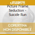 Picture Frame Seduction - Suicide Run cd musicale