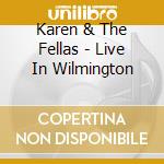 Karen & The Fellas - Live In Wilmington cd