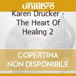 Karen Drucker - The Heart Of Healing 2 cd