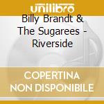 Billy Brandt & The Sugarees - Riverside cd