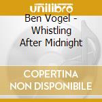 Ben Vogel - Whistling After Midnight cd