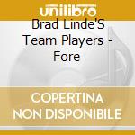 Brad Linde'S Team Players - Fore cd