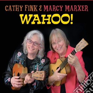 Cathy Fink & Marcy Marxer - Wahoo! cd musicale
