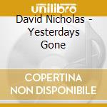 David Nicholas - Yesterdays Gone cd