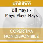Bill Mays - Mays Plays Mays cd