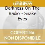 Darkness On The Radio - Snake Eyes cd