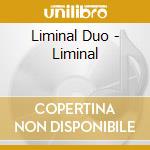 Liminal Duo - Liminal cd