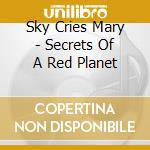 Sky Cries Mary - Secrets Of A Red Planet cd