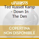 Ted Russell Kamp - Down In The Den cd