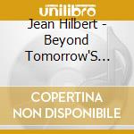Jean Hilbert - Beyond Tomorrow'S Dream cd musicale
