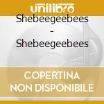 Shebeegeebees - Shebeegeebees cd