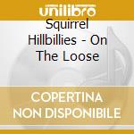 Squirrel Hillbillies - On The Loose cd