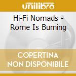 Hi-Fi Nomads - Rome Is Burning cd musicale