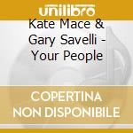 Kate Mace & Gary Savelli - Your People cd