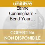 Eithne Cunningham - Bend Your Branches Down cd