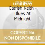 Catfish Keith - Blues At Midnight cd