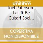 Joel Paterson - Let It Be Guitar! Joel Paterson Plays The Beatles cd musicale