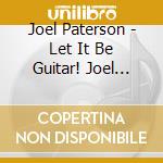 Joel Paterson - Let It Be Guitar! Joel Paterson Plays The Beatles cd