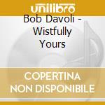 Bob Davoli - Wistfully Yours cd