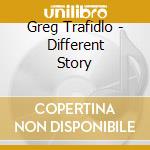 Greg Trafidlo - Different Story cd