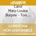 Carol Mary-Louisa Burpee - Too Soon cd
