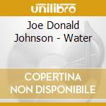 Joe Donald Johnson - Water cd