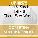 Jon & Sarah Hall - If There Ever Was Hope cd