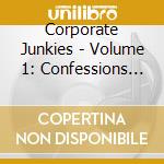Corporate Junkies - Volume 1: Confessions Of A Corporate Junkie cd