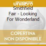Smithfield Fair - Looking For Wonderland cd