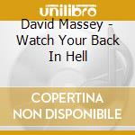 David Massey - Watch Your Back In Hell cd