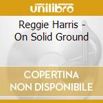 Reggie Harris - On Solid Ground cd