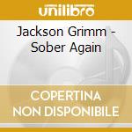 Jackson Grimm - Sober Again cd