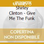Shirley Clinton - Give Me The Funk cd