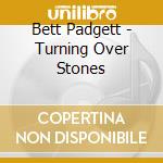 Bett Padgett - Turning Over Stones cd
