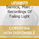 Barreca, Marc - Recordings Of Failing Light cd