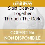 Slaid Cleaves - Together Through The Dark cd