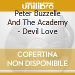 Peter Buzzelle And The Academy - Devil Love cd musicale di Peter Buzzelle And The Academy