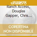 Ranch Access, Douglas Gapper, Chris Kulusic (Ck), Todd Lecuyer, Rex Roberts, James Oakes, John Sande - Ranch Access cd