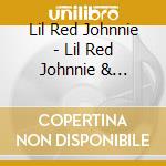 Lil Red Johnnie - Lil Red Johnnie & Friends cd