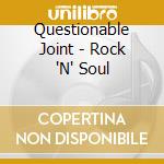 Questionable Joint - Rock 'N' Soul cd musicale di Questionable Joint