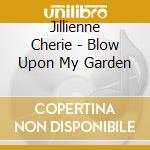 Jillienne Cherie - Blow Upon My Garden cd