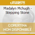 Madalyn Mchugh - Stepping Stone cd