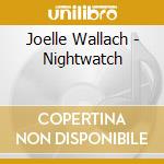 Joelle Wallach - Nightwatch cd musicale di Joelle Wallach