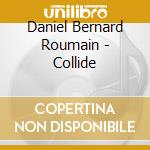 Daniel Bernard Roumain - Collide cd musicale di Daniel Bernard Roumain