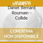 Daniel Bernard Roumain - Collide cd