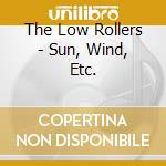 The Low Rollers - Sun, Wind, Etc. cd