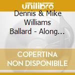 Dennis & Mike Williams Ballard - Along The Way cd